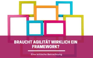 In diesem Beitrag erläutere ich, warum Agilität kein Framework braucht