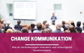 So gestalten Sie eine wirkungsvolle Change Kommunikation